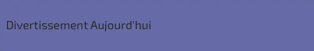 Divertissement Aujourd'hui